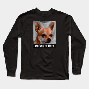 Chihuahua Refuse to Hate Long Sleeve T-Shirt